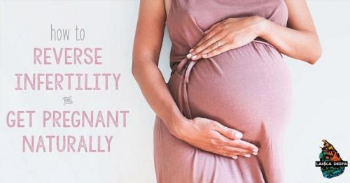 How to Reverse Infertility & Get Pregnant Naturally
